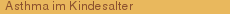 Asthma im Kindesalter