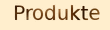 Produkte