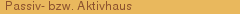 Passiv- bzw. Aktivhaus